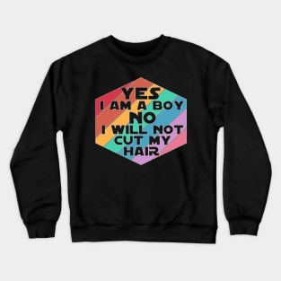 Yes I am a Boy No I will not cut my Hair funny boy men long hair Crewneck Sweatshirt